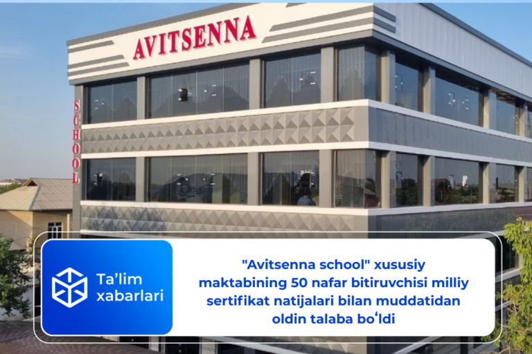 «Avitsenna school» xususiy maktabining 50 nafar bitiruvchisi milliy sertifikat natijalari bilan muddatidan oldin talaba boʻldi