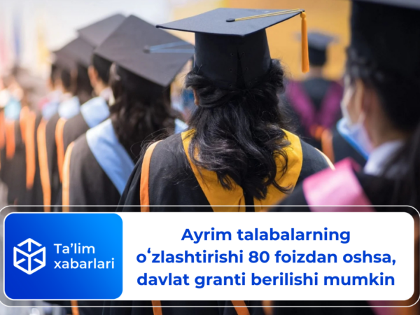 Ayrim talabalarning oʻzlashtirishi 80 foizdan oshsa, davlat granti berilishi mumkin