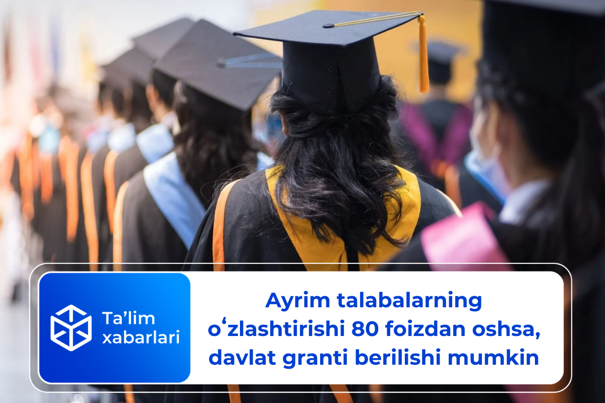 Ayrim talabalarning oʻzlashtirishi 80 foizdan oshsa, davlat granti berilishi mumkin