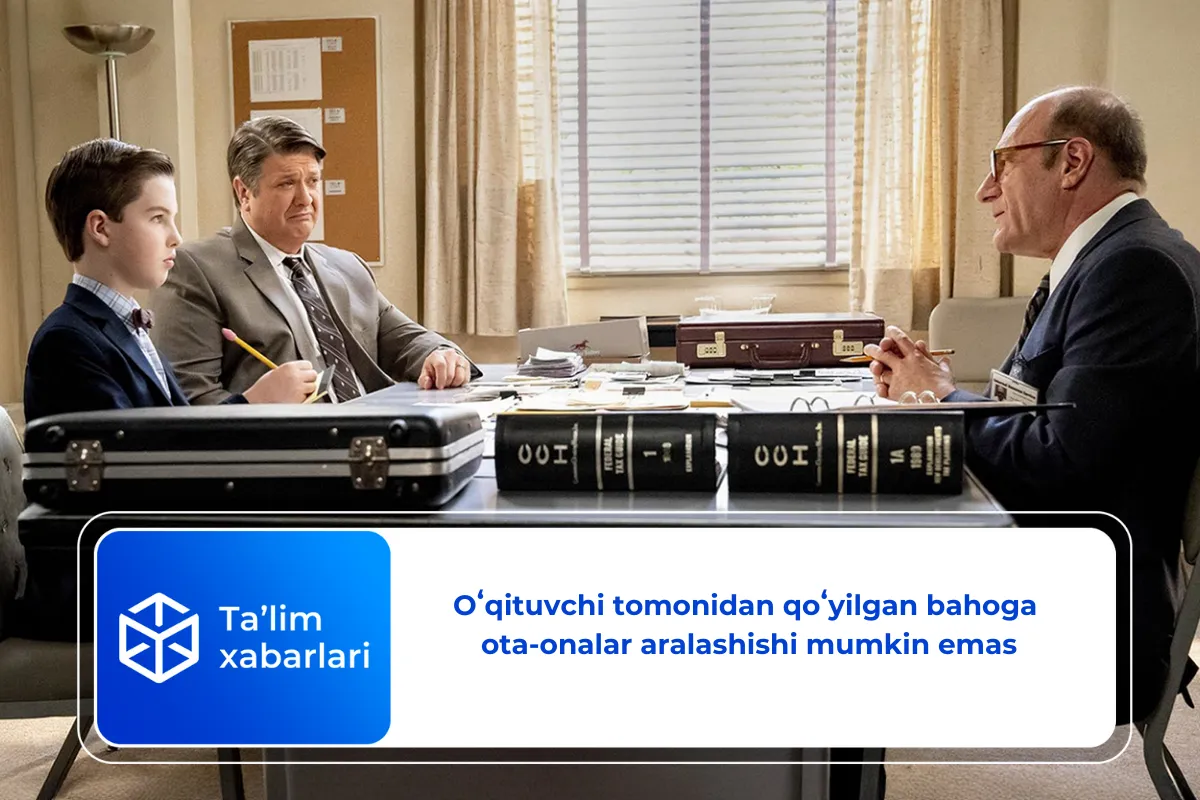 Oʻqituvchi tomonidan qoʻyilgan bahoga ota-onalar aralashishi mumkin emas