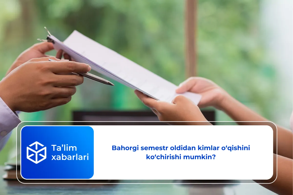 Bahorgi semestr oldidan kimlar o‘qishini ko‘chirishi mumkin?
