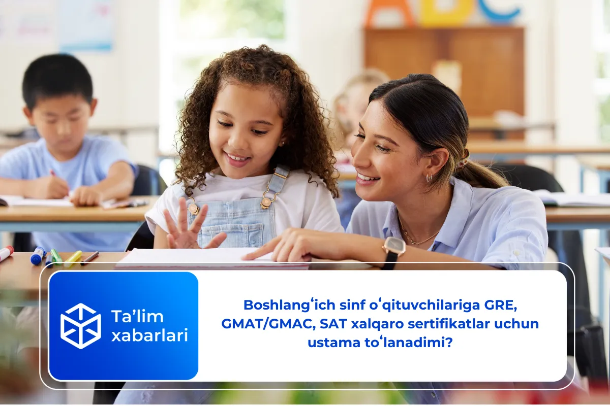 Boshlangʻich sinf oʻqituvchilari GRE, GMAT/GMAC, SAT xalqaro sertifikatlar uchun ustama toʻlanadimi?