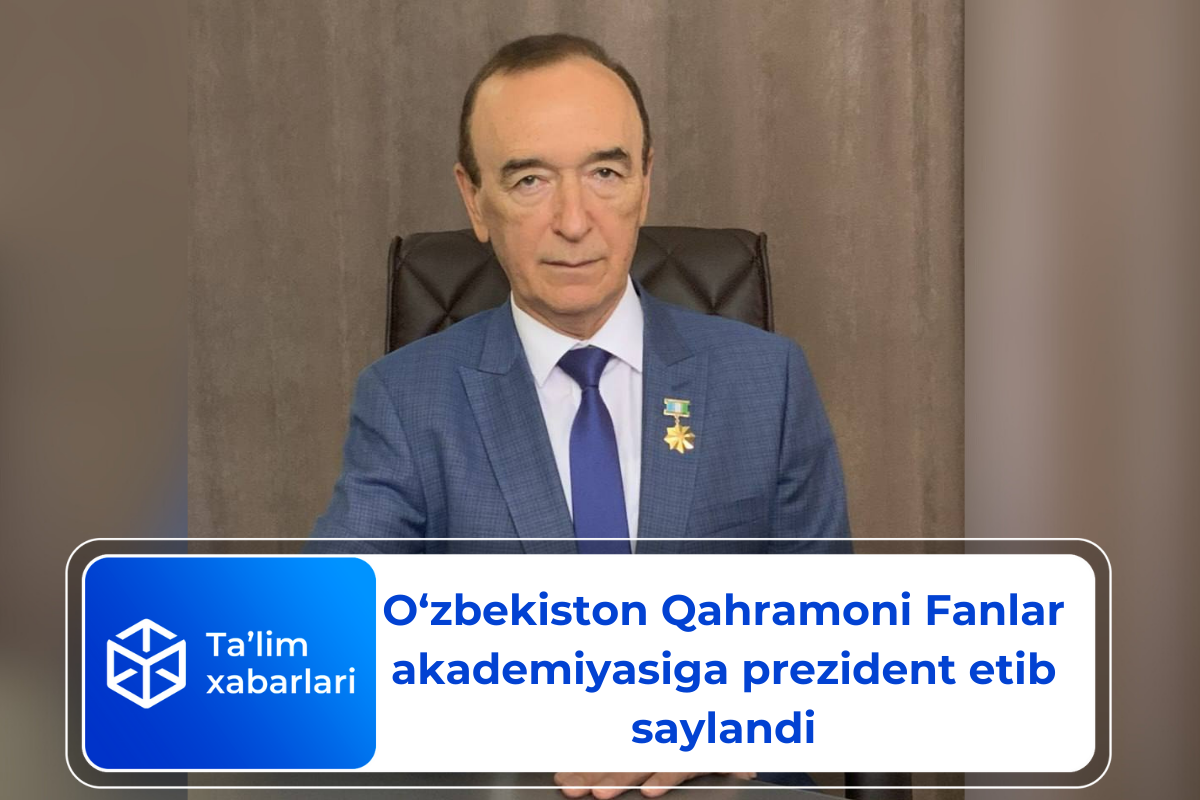 O‘zbekiston Qahramoni Fanlar akademiyasiga prezident etib saylandi