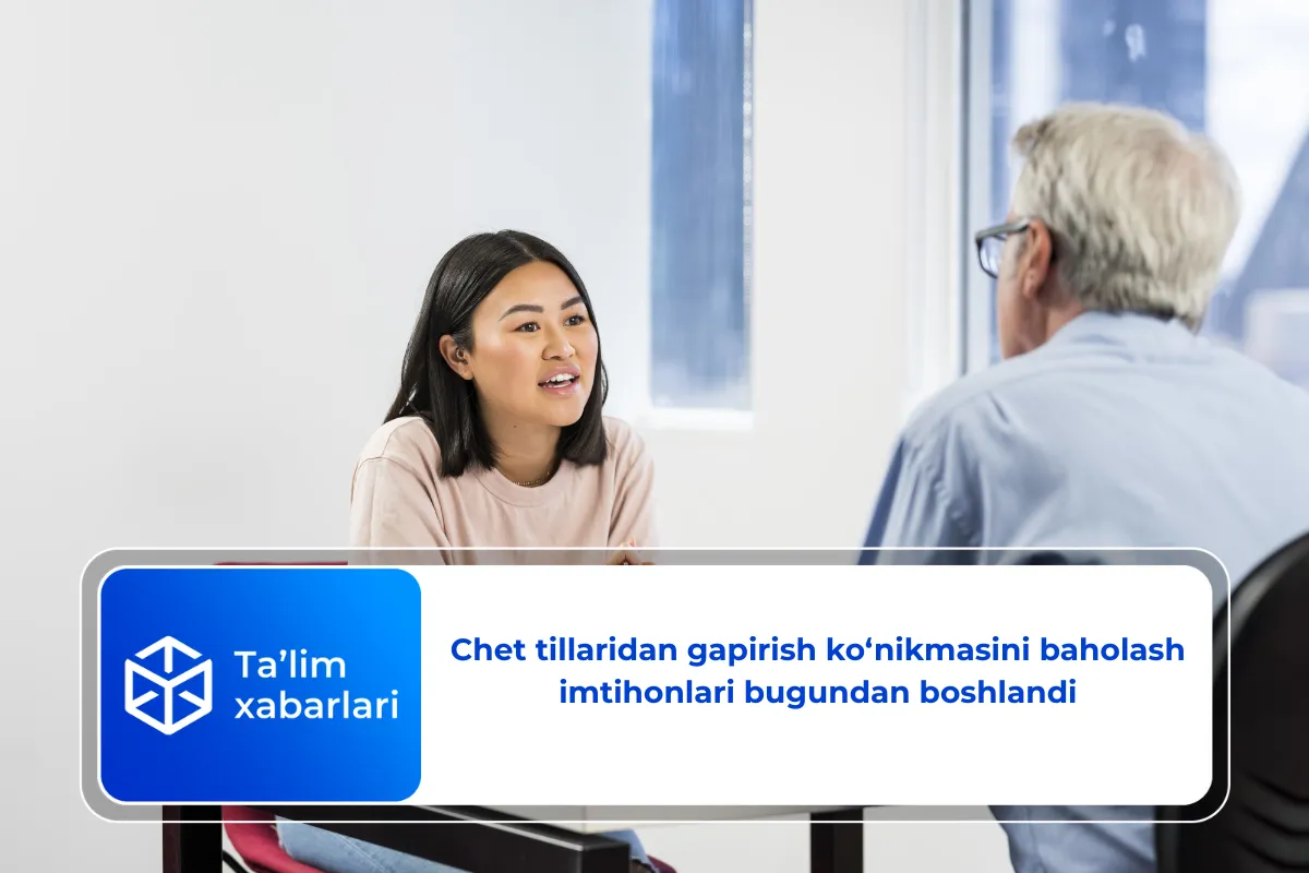 Chet tillaridan gapirish ko‘nikmasini baholash imtihonlari bugundan boshlandi