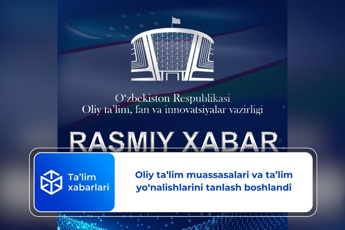 Oliy ta’lim muassasalari va ta’lim yo‘nalishlarini tanlash boshlandi