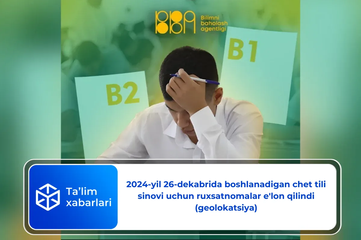2024-yil 26-dekabrida boshlanadigan chet tili sinovi uchun ruxsatnomalar e’lon qilindi (geolokatsiya)