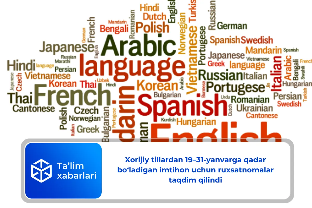 Xorijiy tillardan 19–31-yanvarga qadar bo‘ladigan imtihon uchun ruxsatnomalar taqdim qilindi
