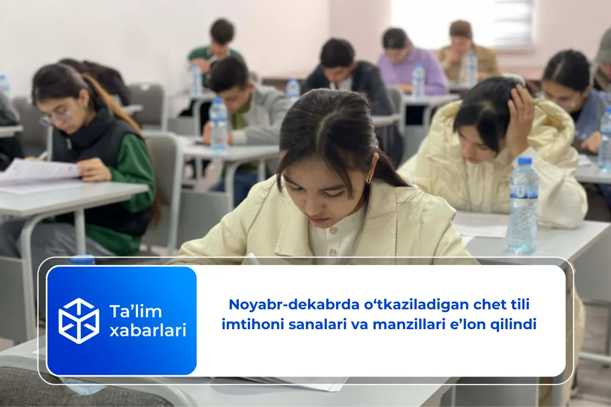 Noyabr-dekabrda o‘tkaziladigan chet tili imtihoni sanalari va manzillari e’lon qilindi