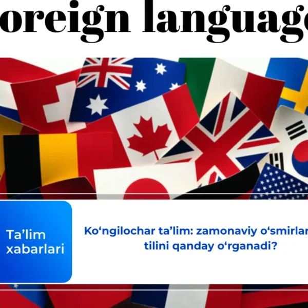 Ko‘ngilochar ta’lim: zamonaviy o‘smirlar chet tilini qanday o‘rganadi?
