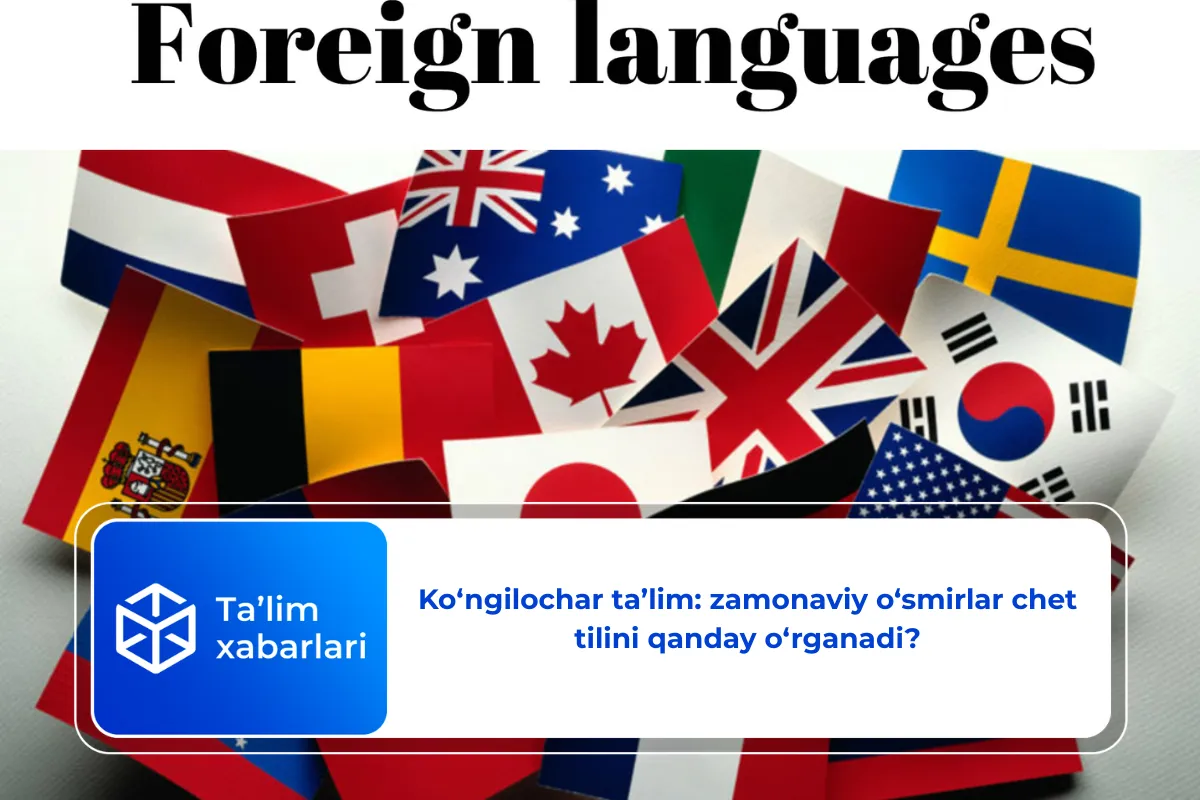 Ko‘ngilochar ta’lim: zamonaviy o‘smirlar chet tilini qanday o‘rganadi?