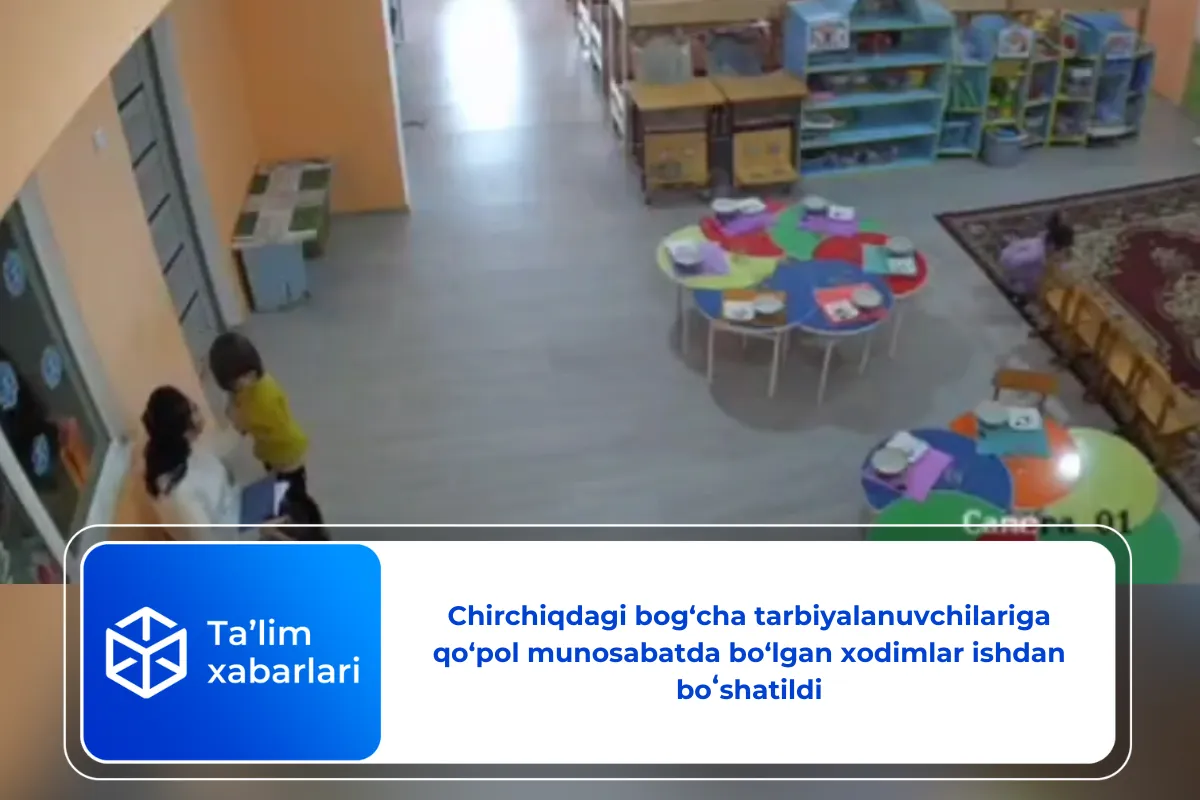 Chirchiqdagi bog‘cha tarbiyalanuvchilariga qo‘pol munosabatda bo‘lgan xodimlar ishdan boʻshatildi