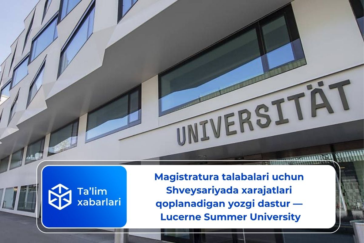 Magistratura talabalari uchun Shveysariyada xarajatlari qoplanadigan yozgi dastur — Lucerne Summer University