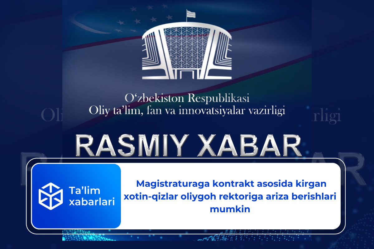 Magistraturaga kontrakt asosida kirgan xotin-qizlar oliygoh rektoriga ariza berishlari mumkin