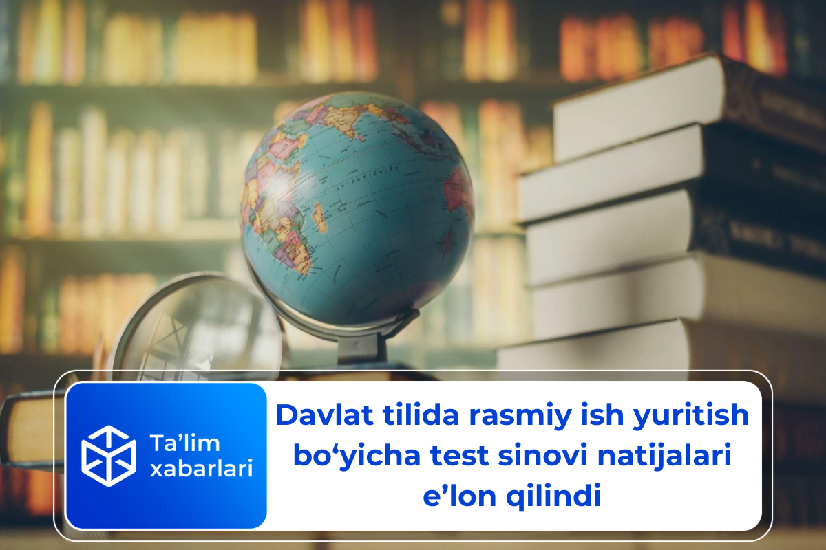 Davlat tilida rasmiy ish yuritish bo‘yicha test sinovi natijalari e’lon qilindi