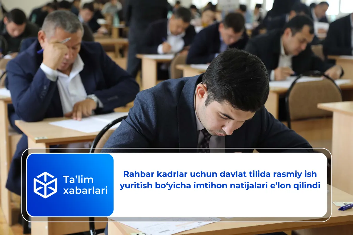 Rahbar kadrlar uchun davlat tilida rasmiy ish yuritish bo‘yicha imtihon natijalari e’lon qilindi