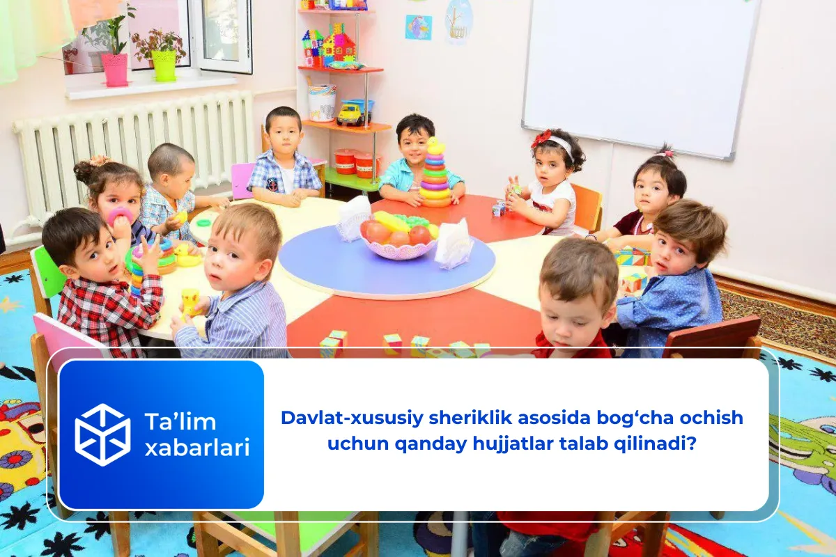 Davlat-xususiy sheriklik asosida bog‘cha ochish uchun qanday hujjatlar talab qilinadi?