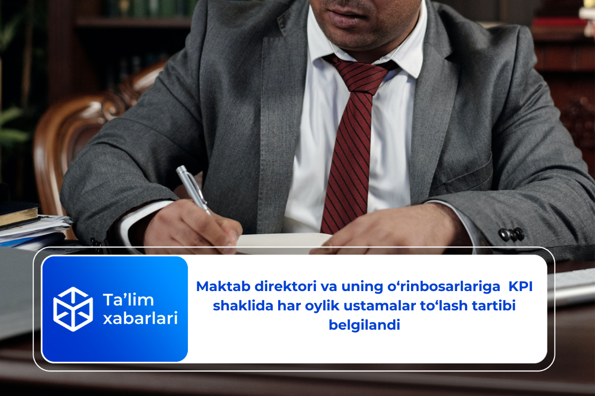 Maktab direktori va uning o‘rinbosarlariga  KPI shaklida har oylik ustamalar to‘lash tartibi belgilandi