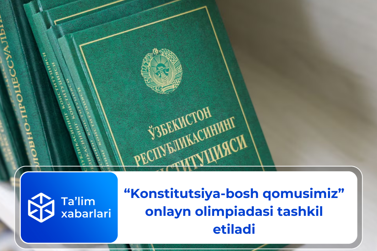 “Konstitutsiya-bosh qomusimiz” onlayn olimpiadasi tashkil etiladi