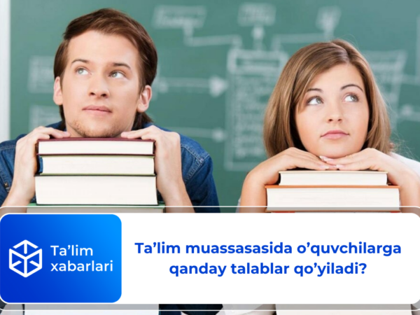 Ta’lim muassasasida o’quvchilarga qanday talablar qo’yiladi?