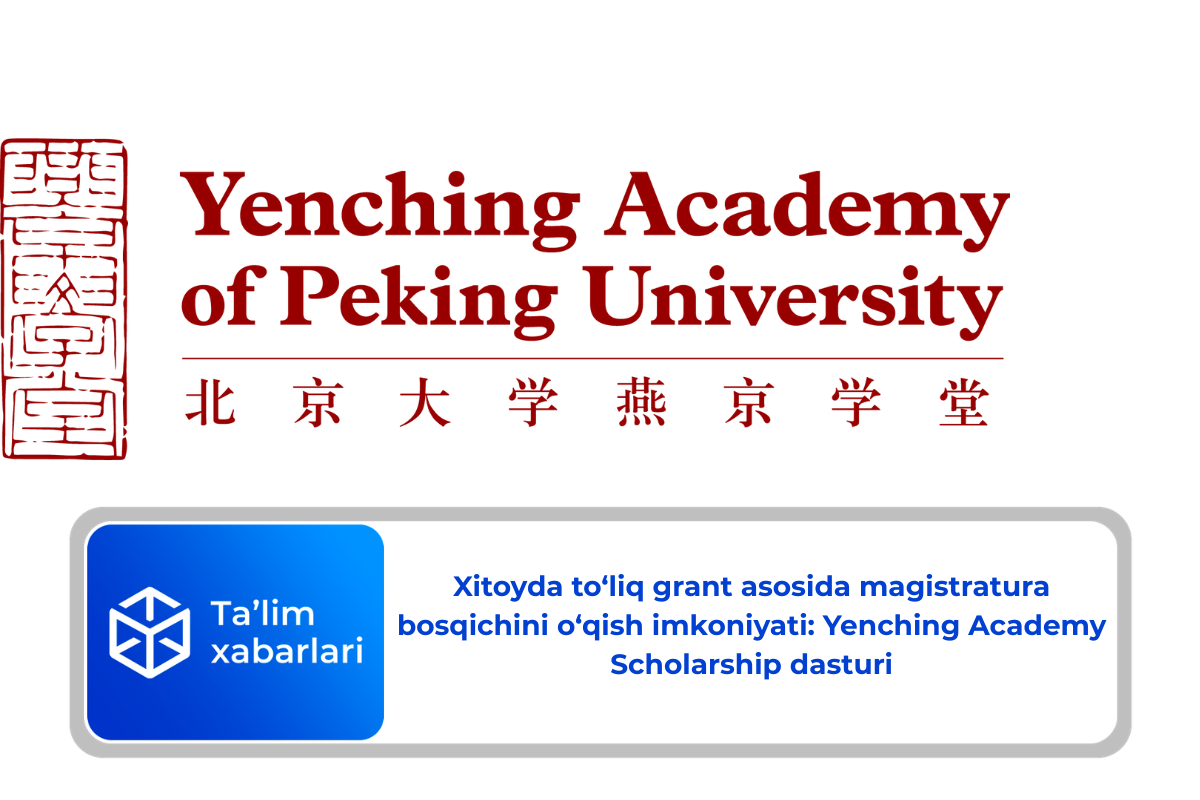 Xitoyda to‘liq grant asosida magistratura bosqichini o‘qish imkoniyati: Yenching Academy Scholarship dasturi