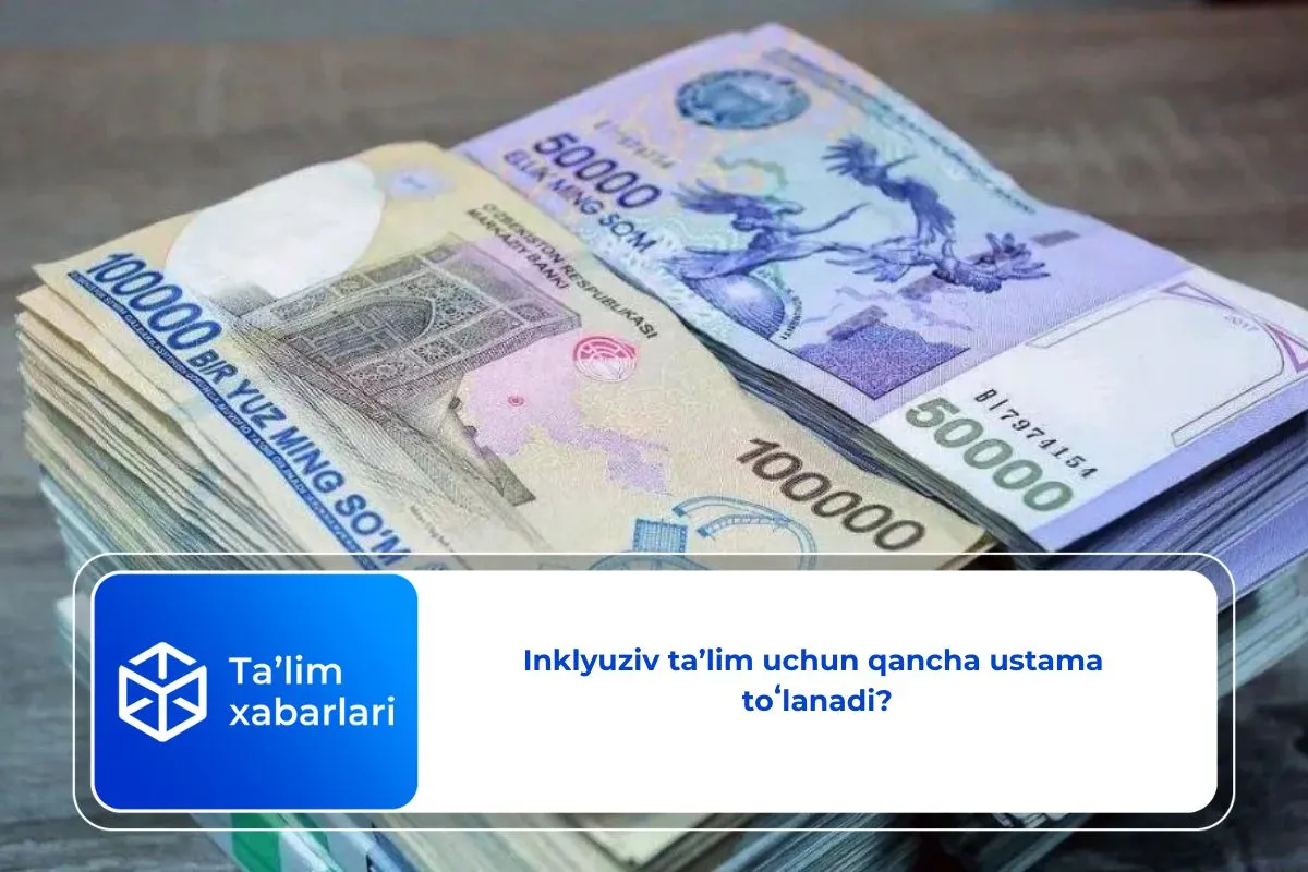 Inklyuziv taʼlim uchun qancha ustama toʻlanadi?