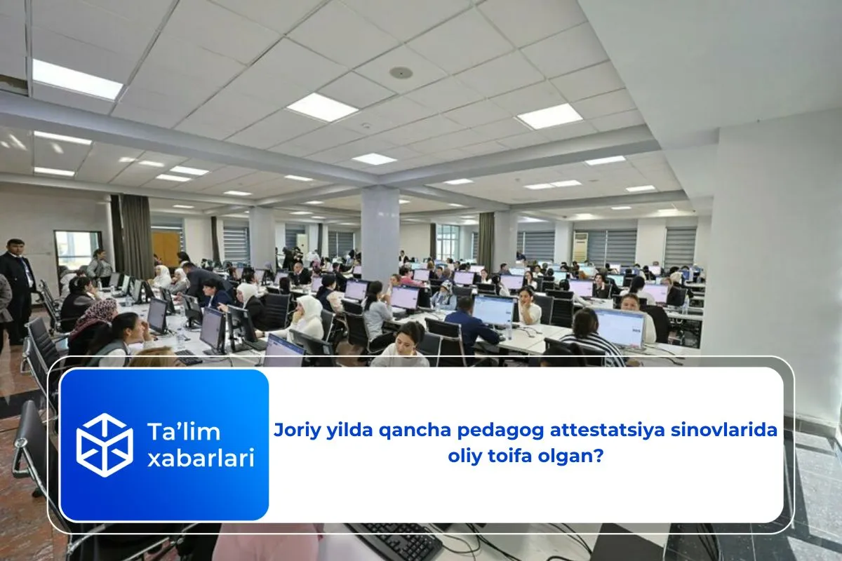 Joriy yilda qancha pedagog attestatsiya sinovlarida oliy toifa olgan?