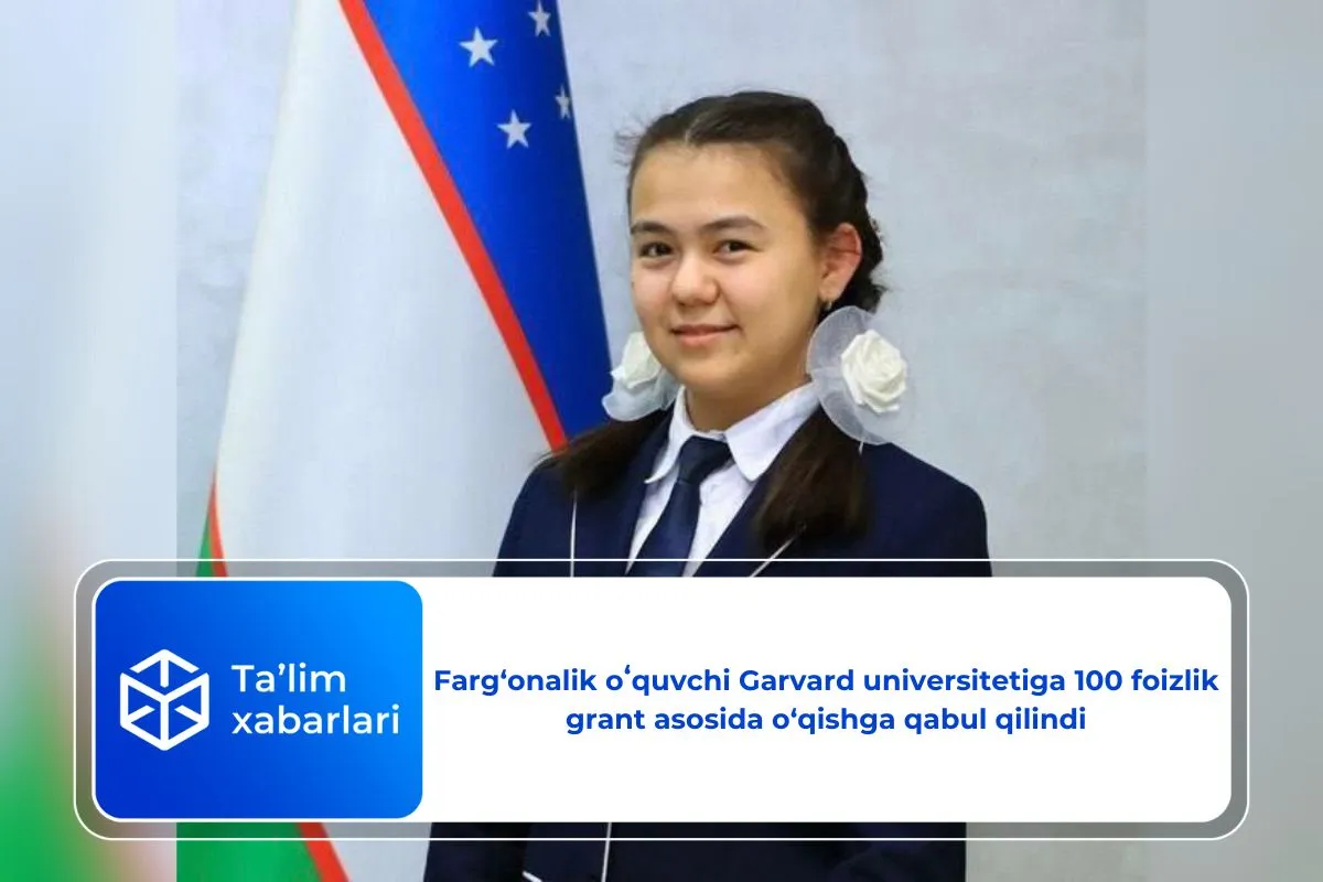Farg‘onalik oʻquvchi Garvard universitetiga 100 foizlik grant asosida o‘qishga qabul qilindi
