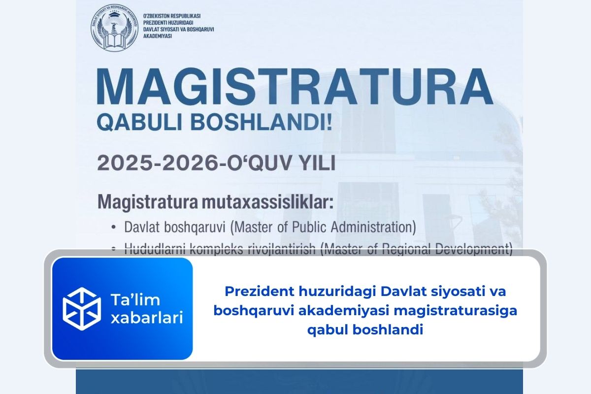 Prezident huzuridagi Davlat siyosati va boshqaruvi akademiyasi magistraturasiga qabul boshlandi