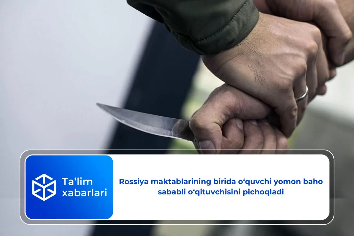 Rossiya maktablarining birida o‘quvchi yomon baho sababli o‘qituvchisini pichoqladi