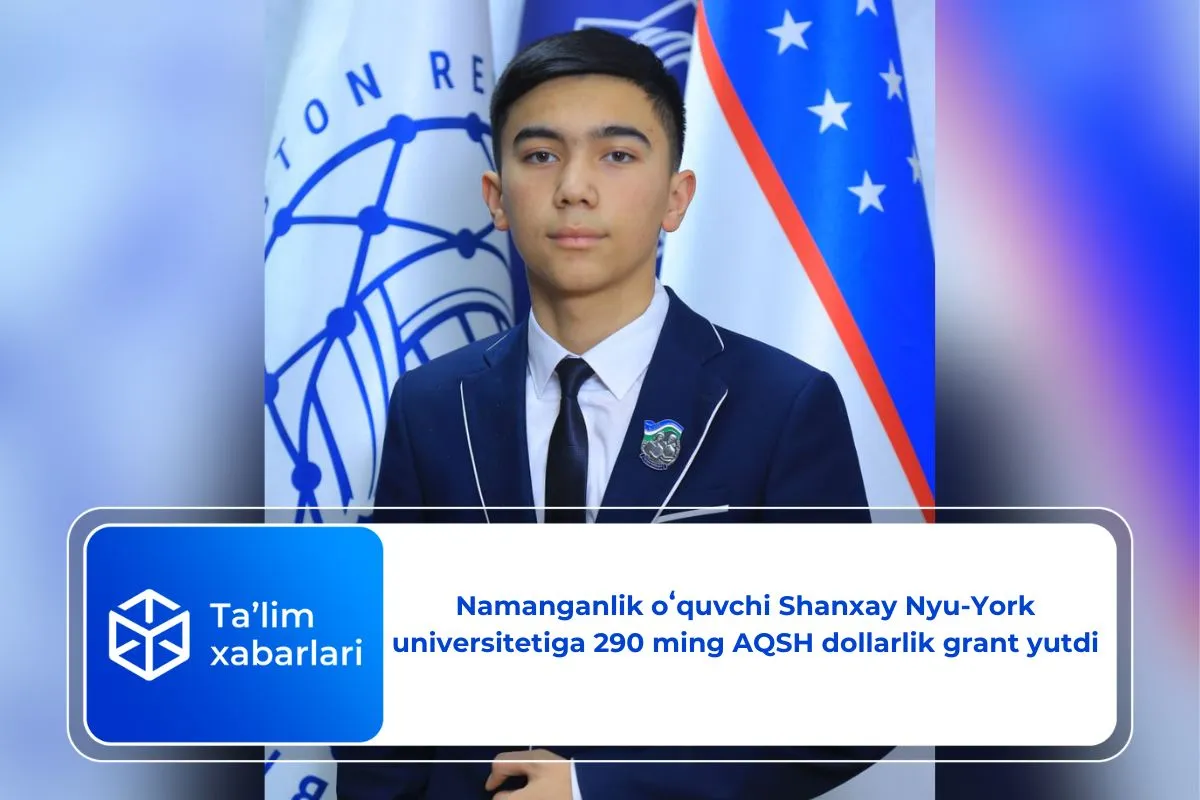 Namanganlik oʻquvchi Shanxay Nyu-York universitetiga 290 ming AQSH dollarlik grant yutdi