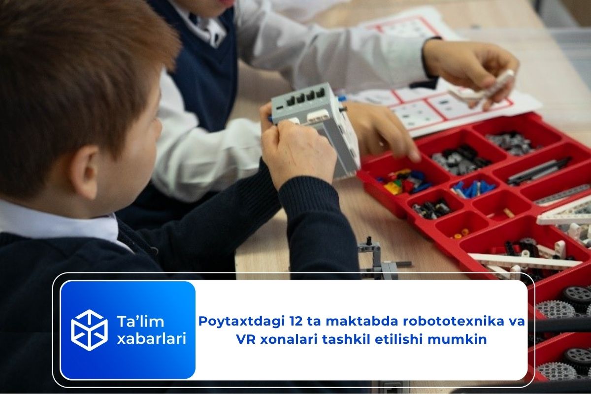 Poytaxtdagi 12 ta maktabda robototexnika va VR xonalari tashkil etilishi mumkin