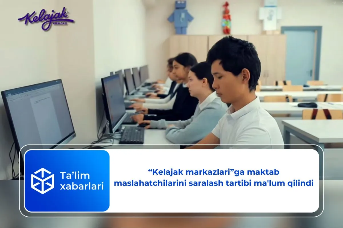 ‘‘Kelajak markazlari”ga maktab maslahatchilarini saralash tartibi ma’lum qilindi
