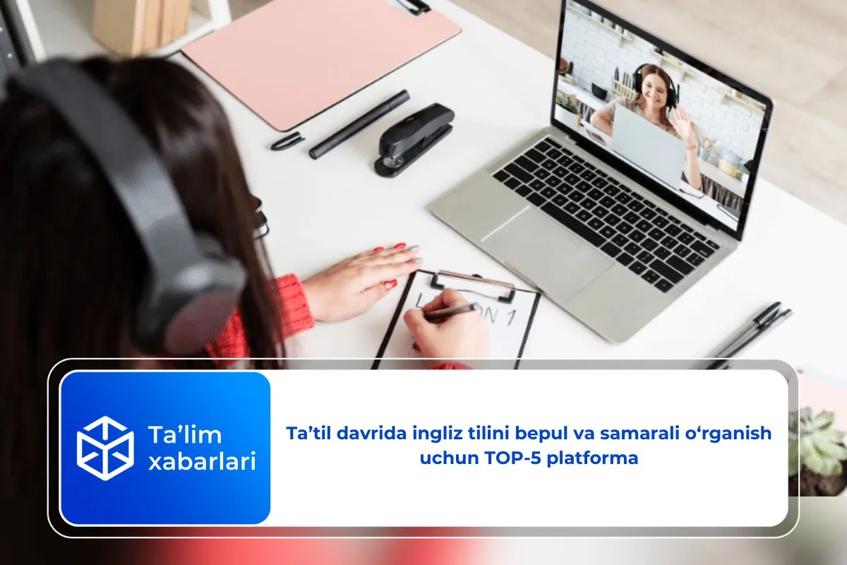 Ta’til davrida ingliz tilini bepul va samarali o‘rganish uchun TOP-5 platforma