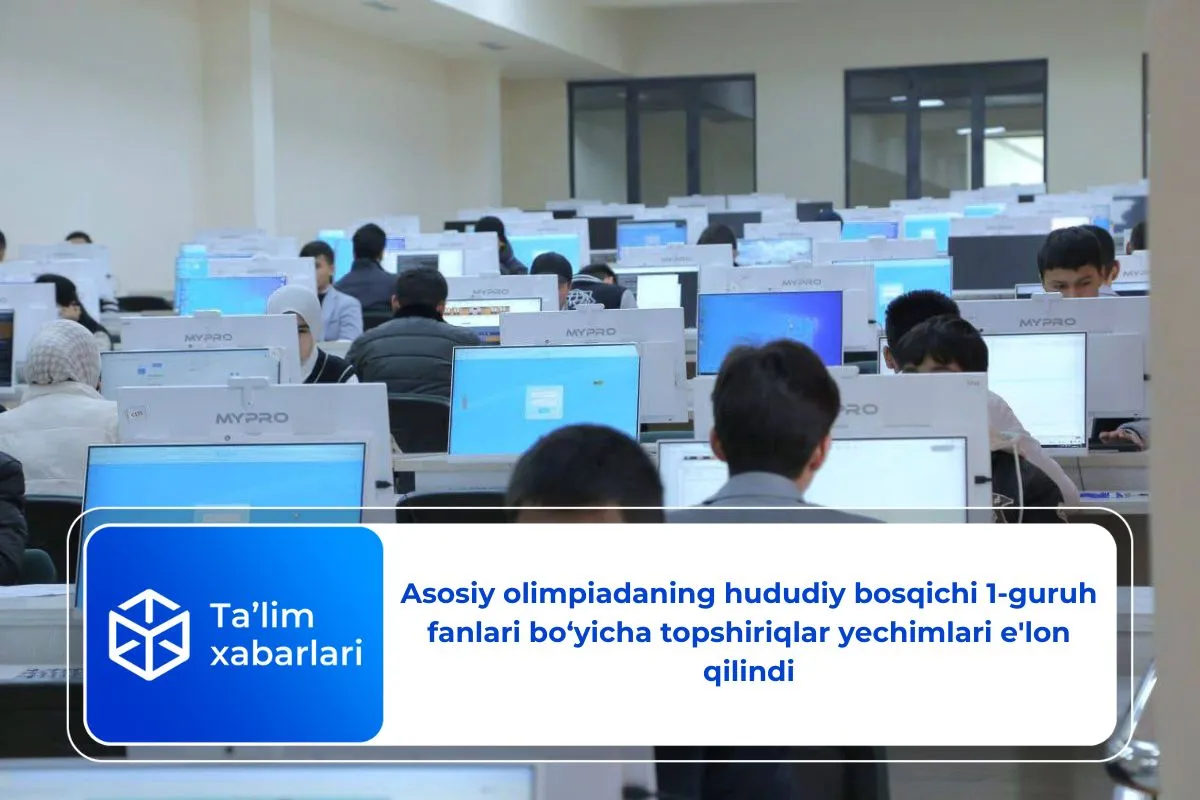 Asosiy olimpiadaning hududiy bosqichi 1-guruh fanlari bo‘yicha topshiriqlar yechimlari e’lon qilindi