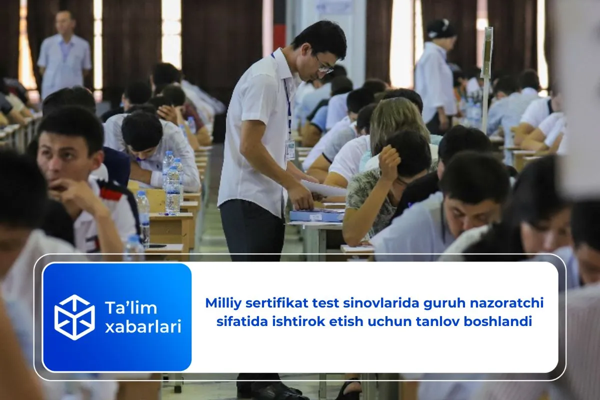 Milliy sertifikat test sinovlarida guruh nazoratchi sifatida ishtirok etish uchun tanlov boshlandi