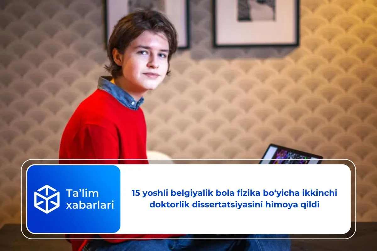 15 yoshli belgiyalik bola fizika bo‘yicha ikkinchi doktorlik dissertatsiyasini himoya qildi