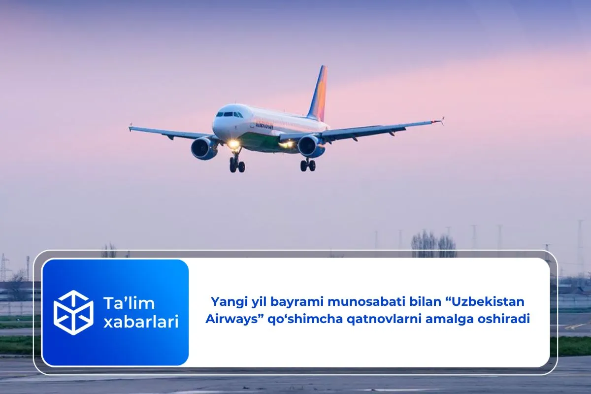 Yangi yil bayrami munosabati bilan “Uzbekistan Airways” qo‘shimcha qatnovlarni amalga oshiradi