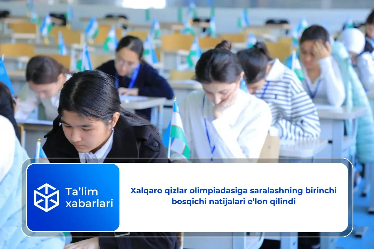 Xalqaro qizlar olimpiadasiga saralashning birinchi bosqichi natijalari e’lon qilindi