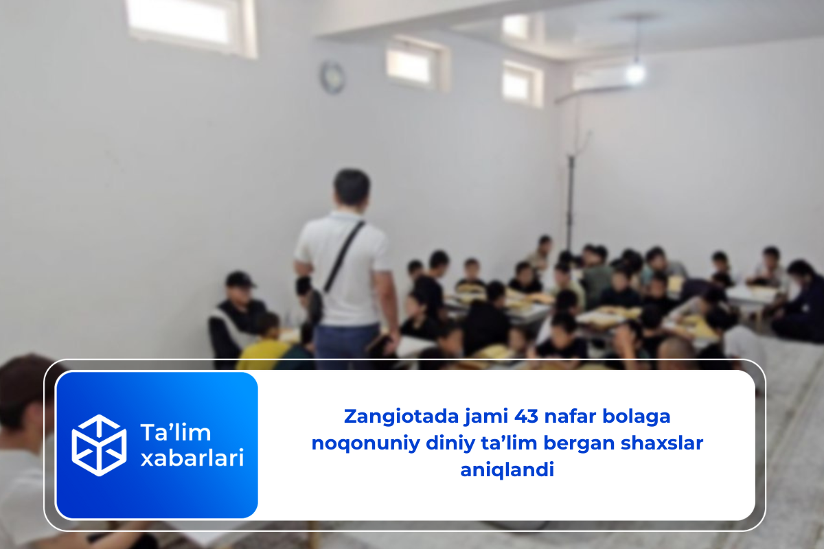 Zangiotada jami 43 nafar bolaga noqonuniy diniy ta’lim bergan shaxslar aniqlandi