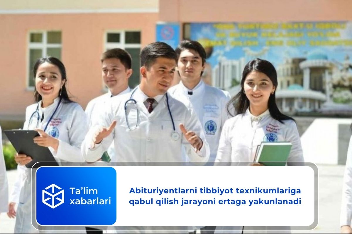 Abituriyentlarni tibbiyot texnikumlariga qabul qilish jarayoni ertaga yakunlanadi