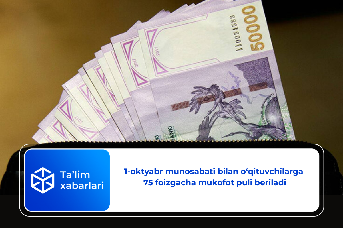 1-oktyabr munosabati bilan o‘qituvchilarga 75 foizgacha mukofot puli beriladi
