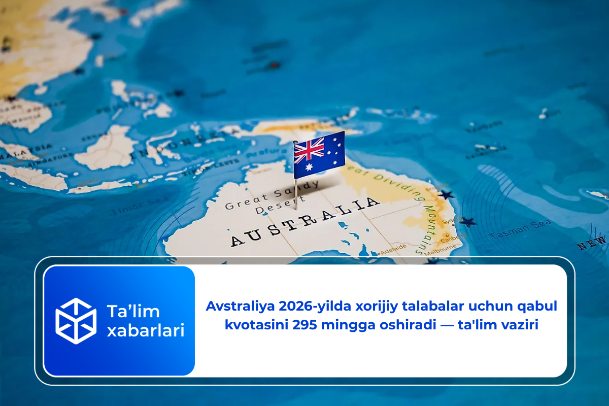 Avstraliya 2026-yilda xorijiy talabalar uchun qabul kvotasini 295 mingga oshiradi — ta’lim vaziri