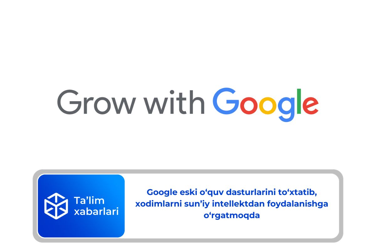 Google eski o‘quv dasturlarini to‘xtatib, xodimlarni sun’iy intellektdan foydalanishga o‘rgatmoqda