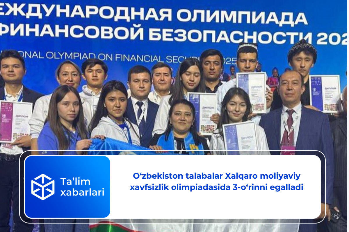 O‘zbekiston talabalar Xalqaro moliyaviy xavfsizlik olimpiadasida 3-o‘rinni egalladi