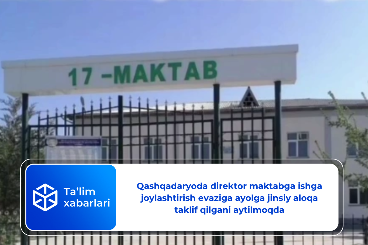 Qashqadaryoda direktor maktabga ishga joylashtirish evaziga ayolga jinsiy aloqa taklif qilgani aytilmoqda