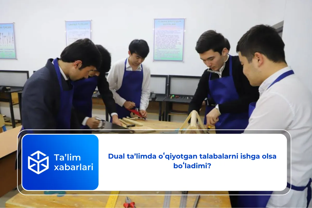 Dual taʼlimda oʻqiyotgan talabalarni ishga olsa boʻladimi?