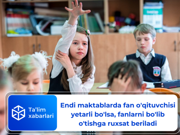 Endi maktablarda fan o’qituvchisi yetarli bo’lsa fanlarni bo’lib o’tishga ruxsat beriladi