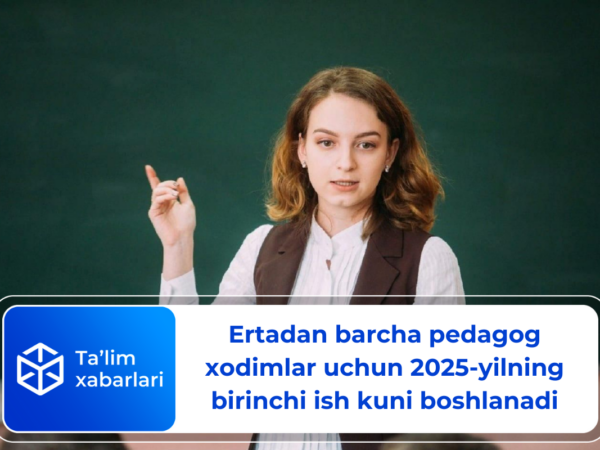 Ertadan barcha pedagog xodimlar uchun 2025-yilning birinchi ish kuni boshlanadi