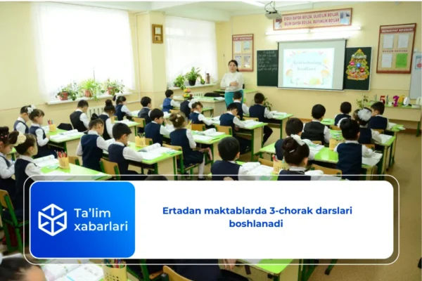 Ertadan maktablarda 3-chorak darslari boshlanadi