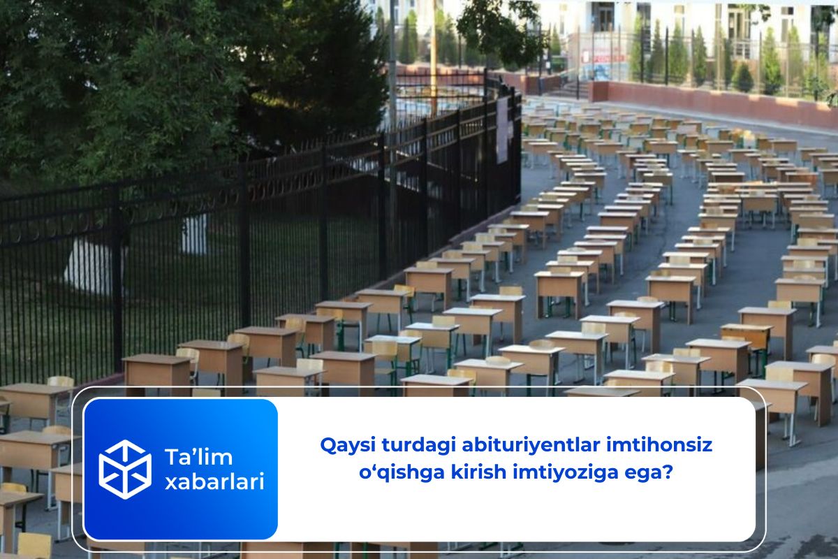 Qaysi turdagi abituriyentlar imtihonsiz o‘qishga kirish imtiyoziga ega?